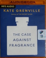 The Case Against Fragrance written by Kate Grenville performed by Belinda McClory on MP3 CD (Unabridged)